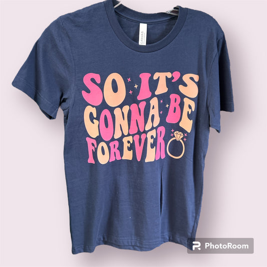 So It's Gonna Be Forever Tee