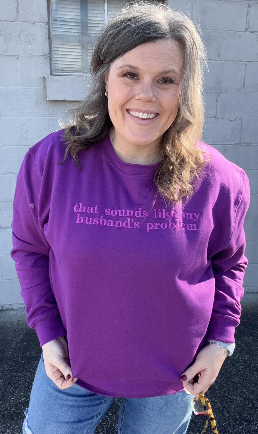 That Sounds Like My Husband’s Problem Crewneck Sweatshirt – Funny Wife Quote Pullover, Cozy Graphic Sweatshirt, Gift for Her