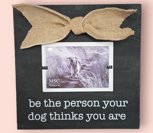 Be the Person your dog thinks you are Frame